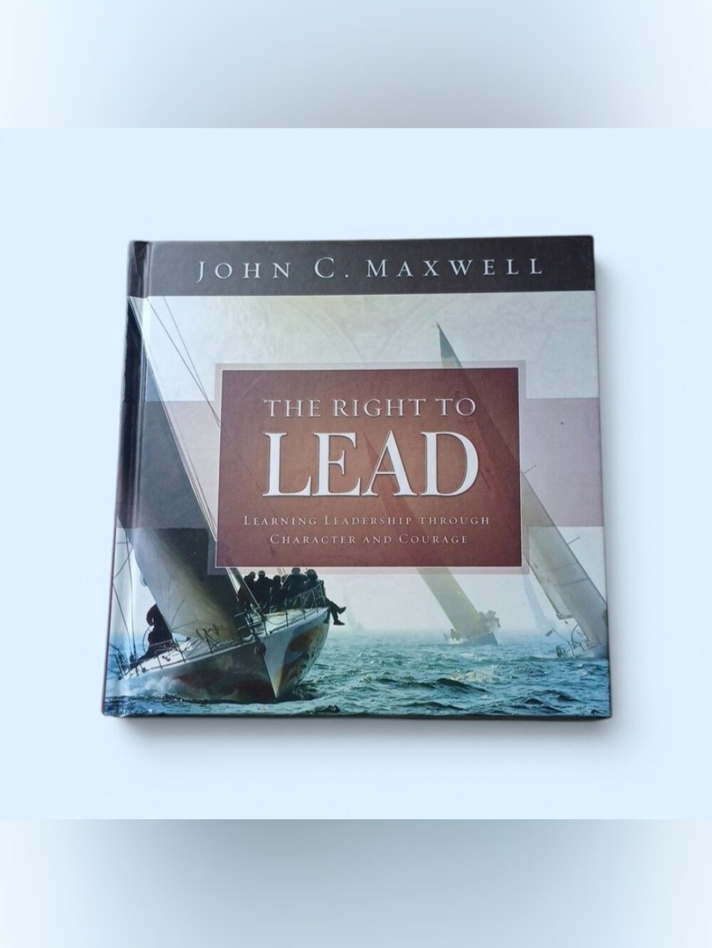 The Right to Lead: Learning Leadership Through Character and Courage by John C.